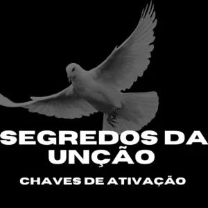 MÓDULO - SEGREDOS DA UNÇÃO - CHAVES DE ATIVAÇÃO
